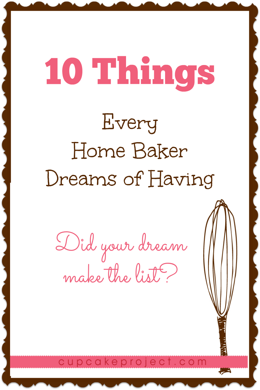 10 Things Every Home Baker Dreams of Having Cupcake Project